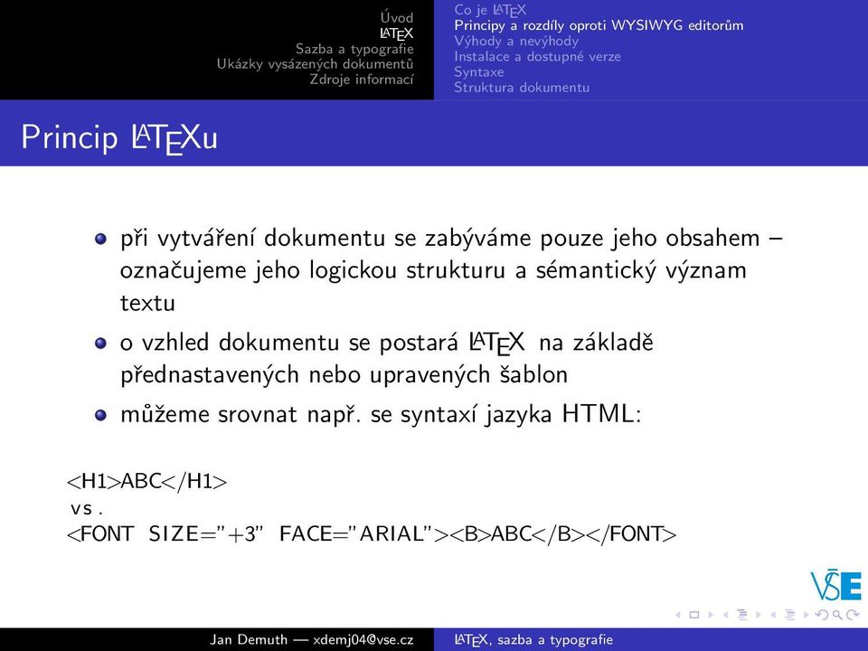 a sémantický význam textu o vzhled dokumentu se postará L A TEX na základě přednastavených nebo upravených šablon