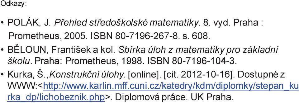 Praha: Prometheus, 1998. ISBN 80-7196-104-3. Kurka, Š.,Konstrukční úlohy. [online]. [cit. 2012-10-16].