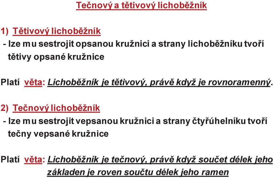 2) Tečnový lichoběžník - lze mu sestrojit vepsanou kružnici a strany čtyřúhelníku tvoří tečny vepsané