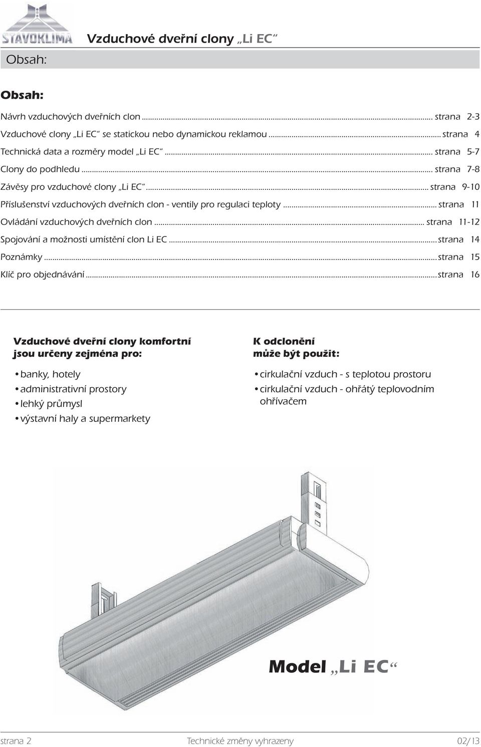 .. strana 11 Ovládání vzduchových dveřních clon... strana 11-12 Spojování a možnosti umístění clon Li...strana 14 Poznámky...strana 15 Klíč pro objednávání.