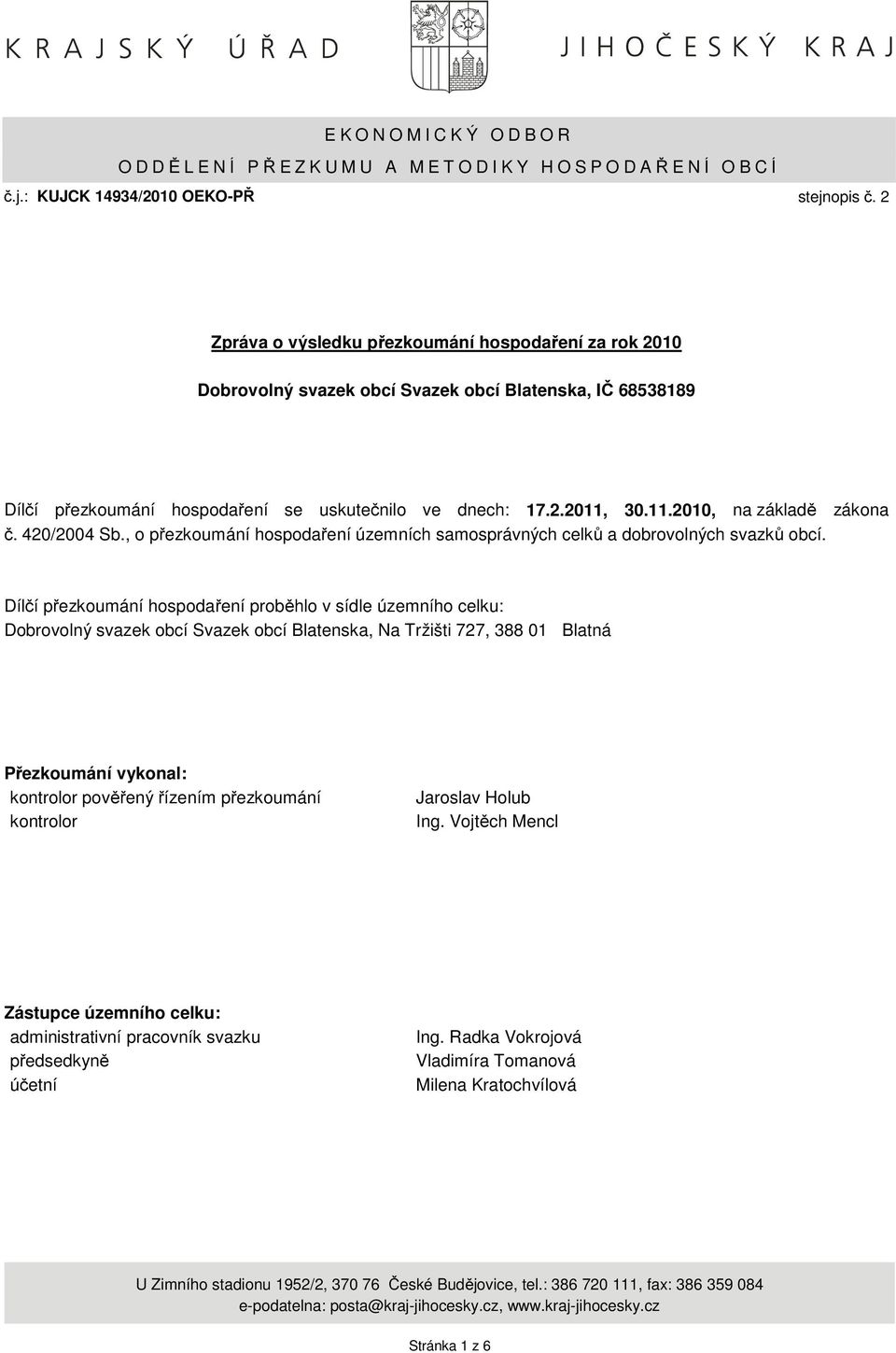 30.11.2010, na základě zákona č. 420/2004 Sb., o přezkoumání hospodaření územních samosprávných celků a dobrovolných svazků obcí.