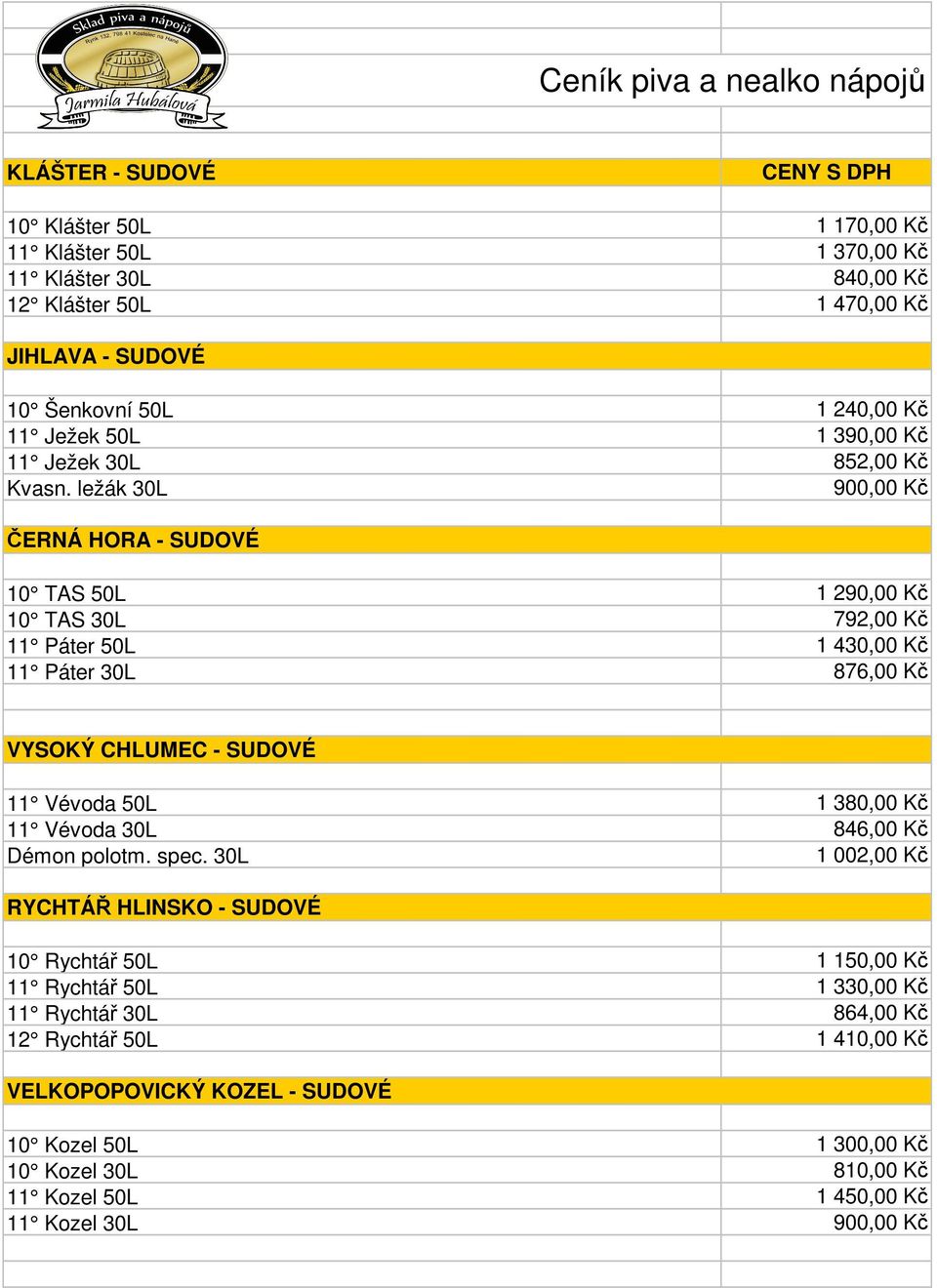 ležák 30L 900,00 Kč ČERNÁ HORA - SUDOVÉ 10 TAS 50L 1 290,00 Kč 10 TAS 30L 792,00 Kč 11 Páter 50L 1 430,00 Kč 11 Páter 30L 876,00 Kč VYSOKÝ CHLUMEC - SUDOVÉ 11 Vévoda 50L 1 380,00 Kč 11