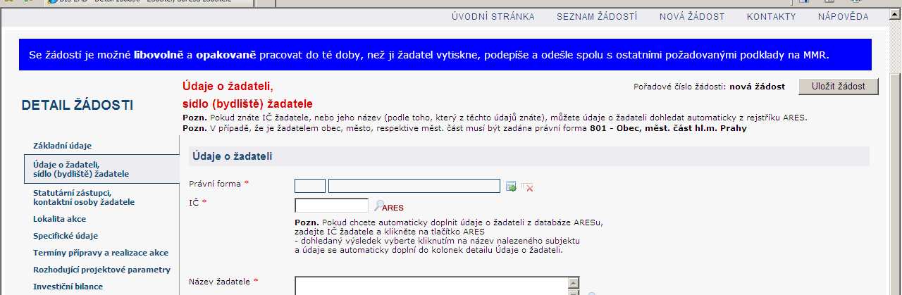 Údaje o žadateli Vyplňte kolonku IČ a klikněte na tlačítku ARES, pokud jsou v ARESU správné údaje vyplní se Právní forma a Adresa žadatele
