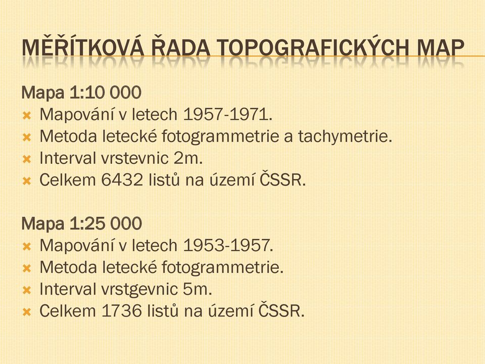 Celkem 6432 listů na území ČSSR. Mapa 1:25 000 Mapování v letech 1953-1957.