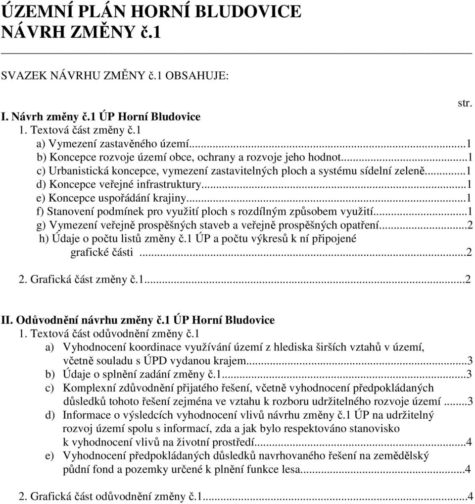 ..1 e) Koncepce uspořádání krajiny...1 f) Stanovení podmínek pro využití ploch s rozdílným způsobem využití...1 g) Vymezení veřejně prospěšných staveb a veřejně prospěšných opatření.