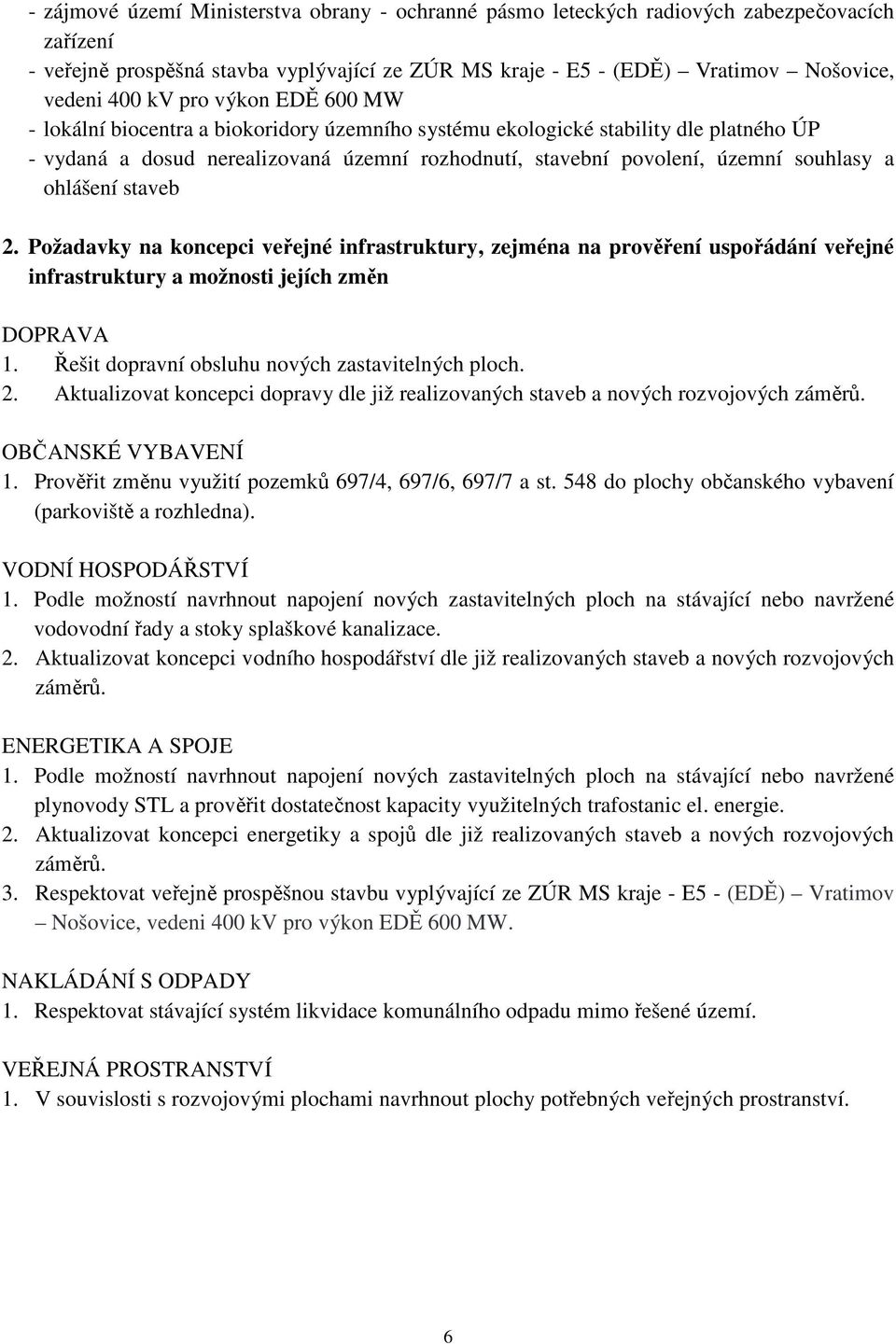 ohlášení staveb 2. Požadavky na koncepci veřejné infrastruktury, zejména na prověření uspořádání veřejné infrastruktury a možnosti jejích změn DOPRAVA 1.