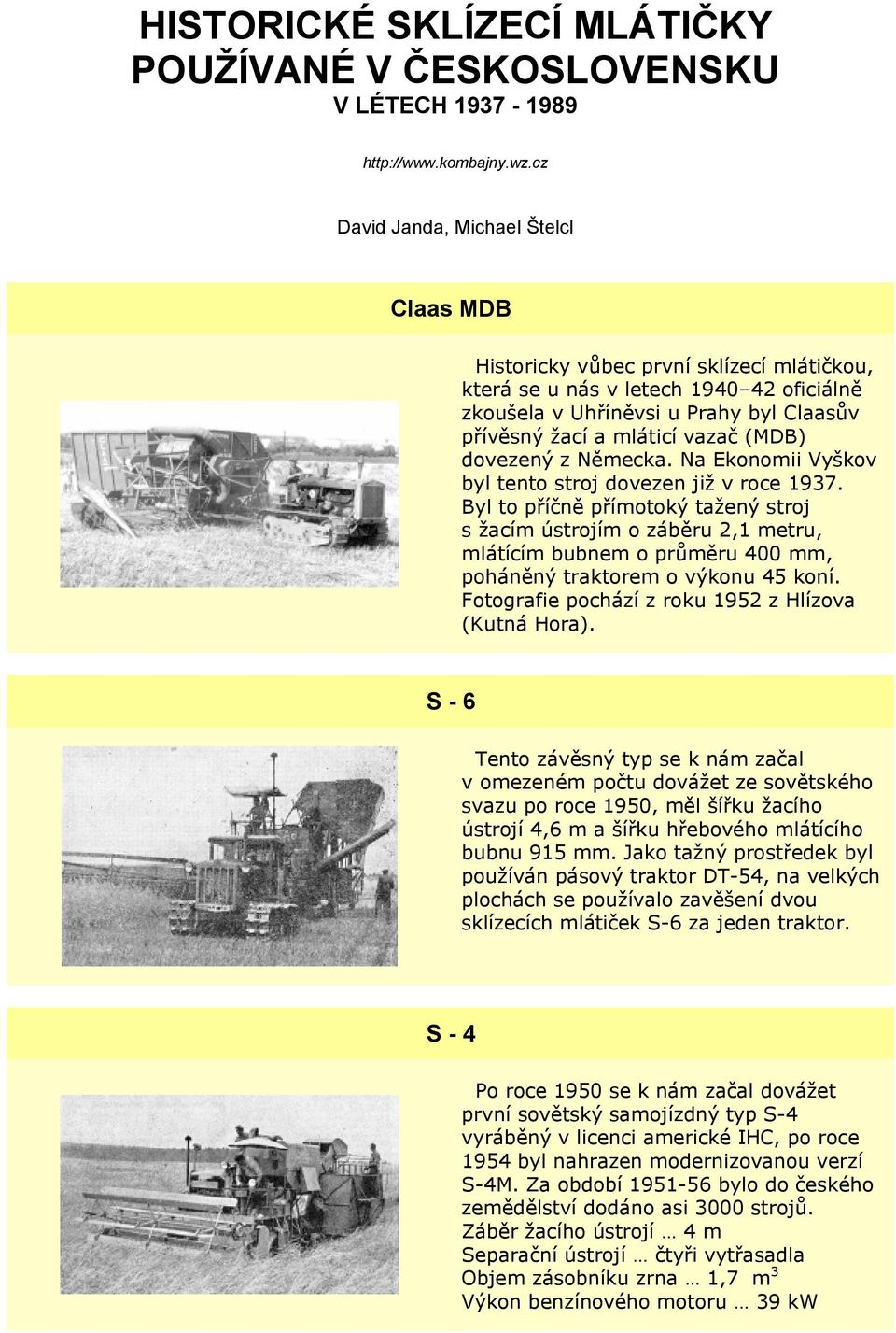 (MDB) dovezený z Německa. Na Ekonomii Vyškov byl tento stroj dovezen již v roce 1937.