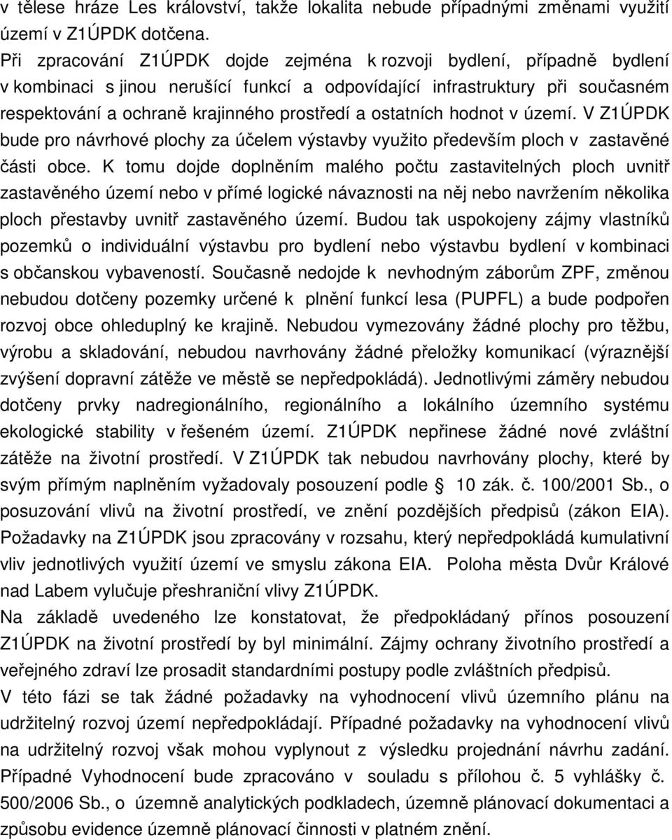 ostatních hodnot v území. V Z1ÚPDK bude pro návrhové plochy za účelem výstavby využito především ploch v zastavěné části obce.