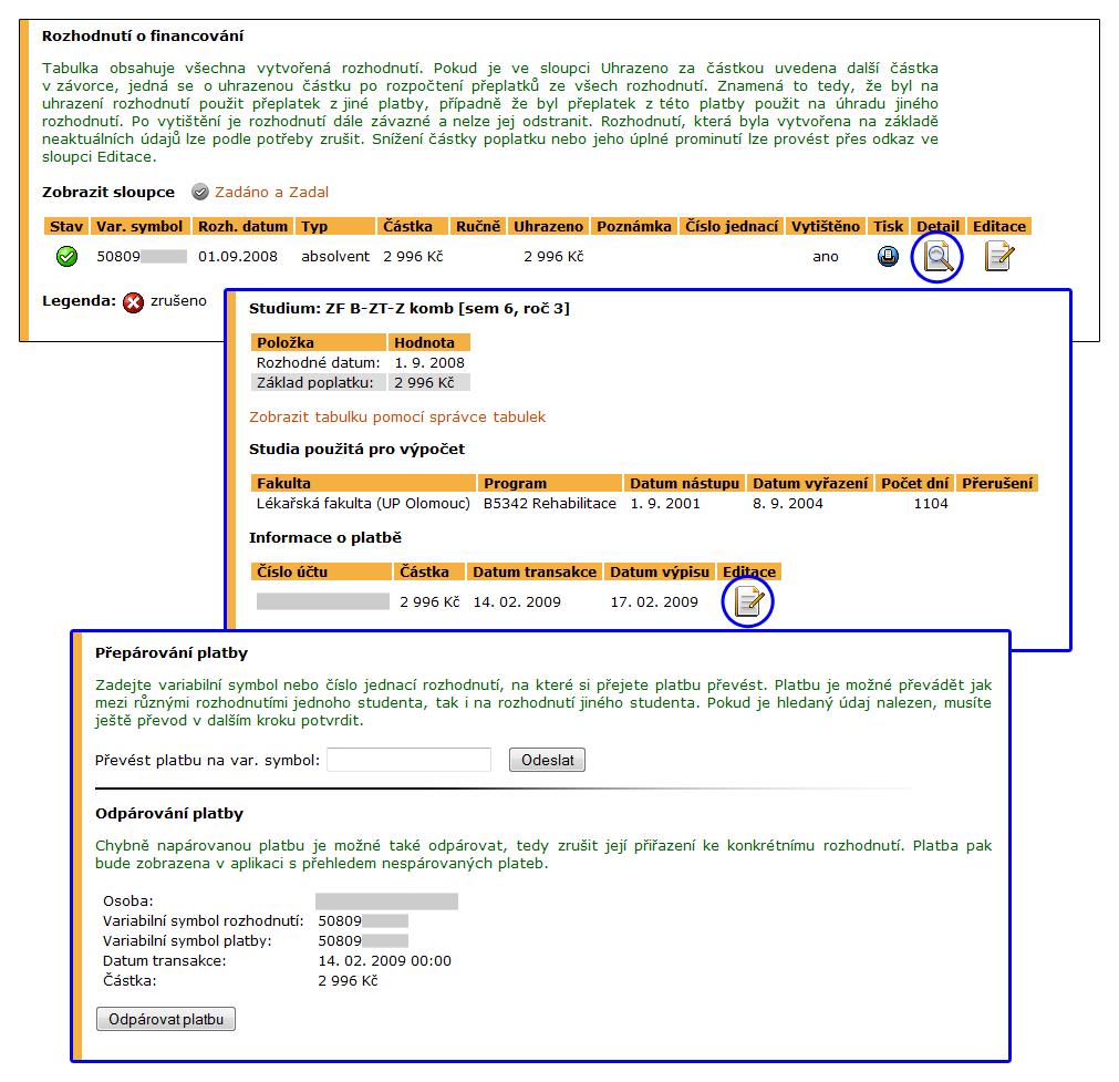 2 STUDIJNÍ EVIDENCE Obrázek 16 Stanovené kódy studia Obrázek 17 Převedení platby za studium na jiný variabilní symbol Přepárování platby Pokud se stane, že student zašle dvě platby na jeden