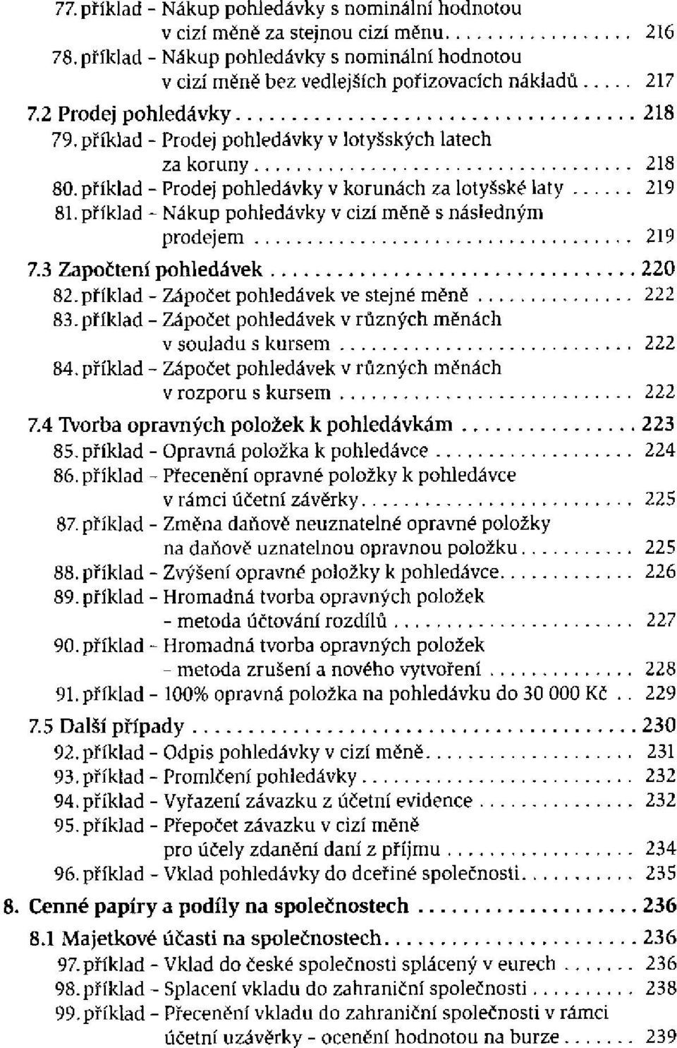 příklad - Nákup pohledávky v cizí měně s následným prodejem 7.3 Započtení pohledávek 82. příklad - Zápočet pohledávek ve stejné měně 83.