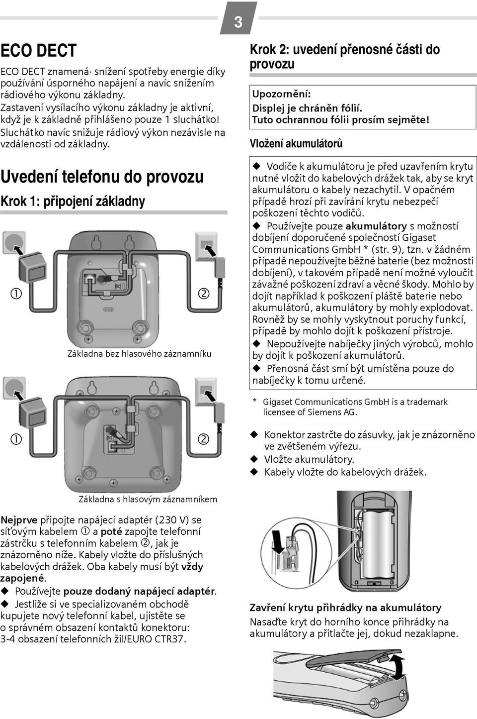 3 Krok 2: uvedení přenosné části do provozu Upozornění: Displej je chráněn fólií. Tuto ochrannou fólii prosím sejměte!