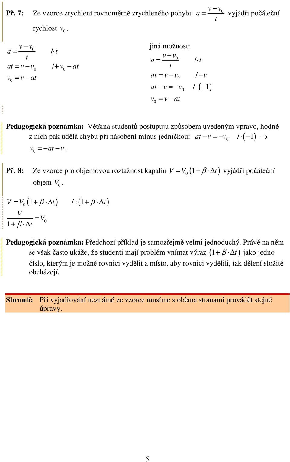 chybu při násobení mínus jedničkou: ( ) v at v. Př. 8: Ze vzorce pro objemovou roztažnost kapain V V ( β t) objem V.