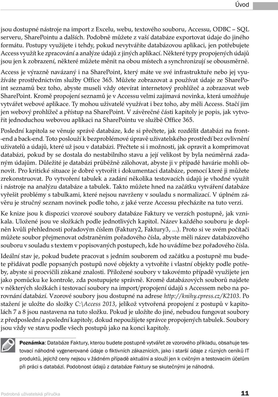 Některé typy propojených údajů jsou jen k zobrazení, některé můžete měnit na obou místech a synchronizují se obousměrně.