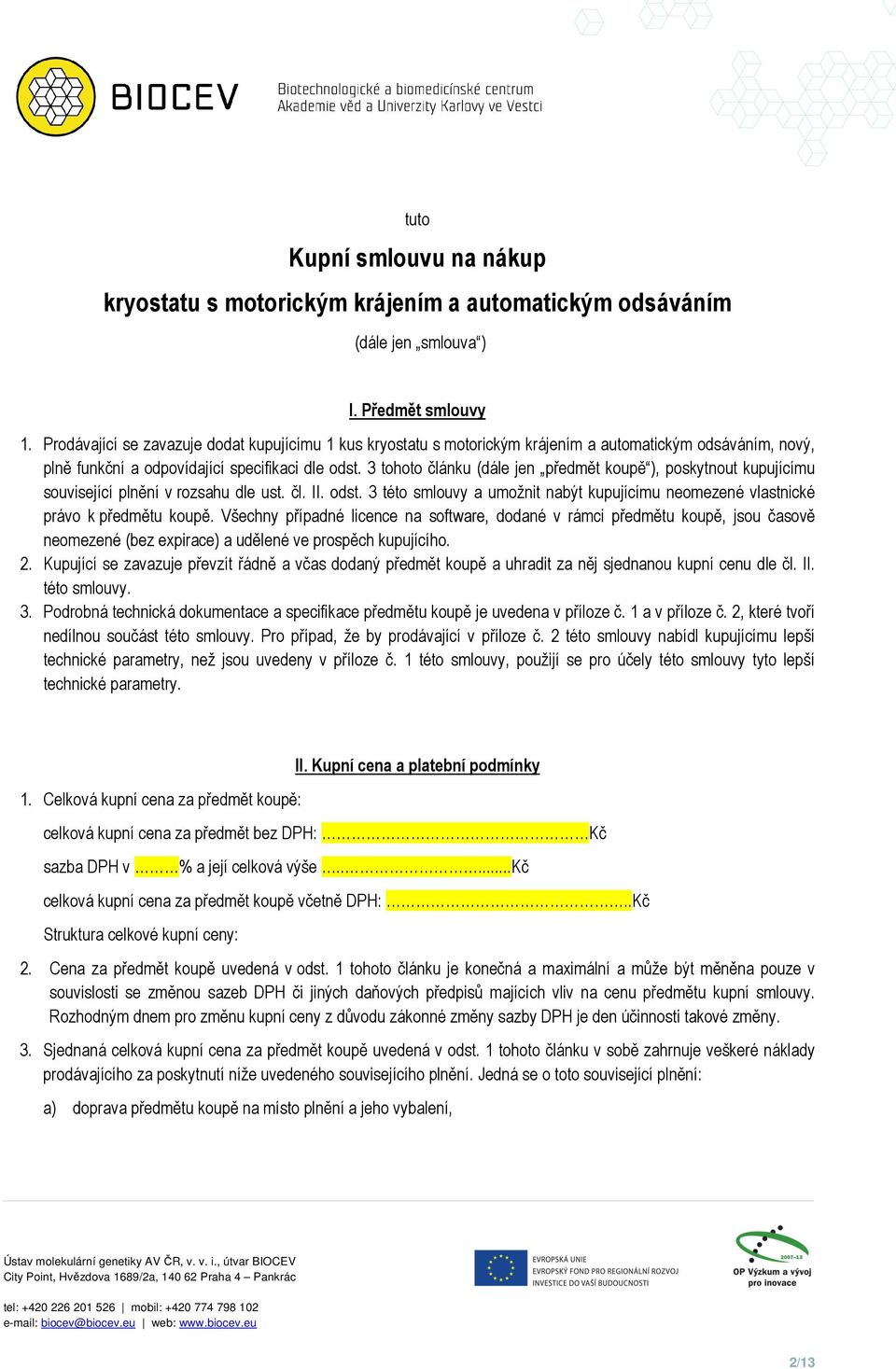 3 tohoto článku (dále jen předmět koupě ), poskytnout kupujícímu související plnění v rozsahu dle ust. čl. II. odst.