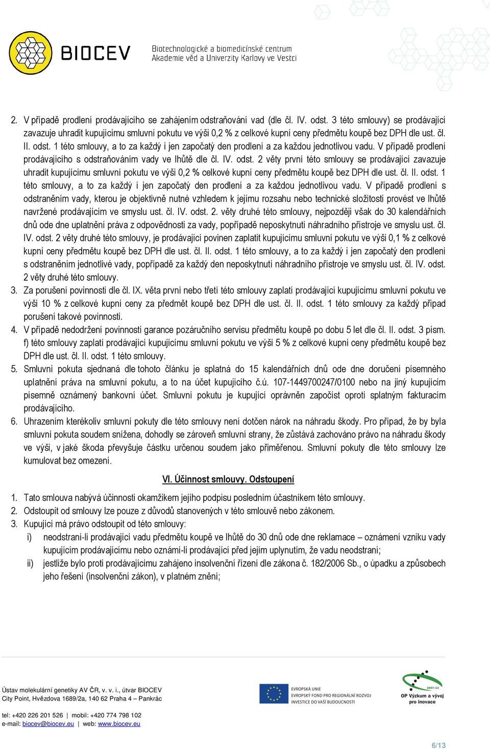 čl. II. odst. 1 této smlouvy, a to za každý i jen započatý den prodlení a za každou jednotlivou vadu.