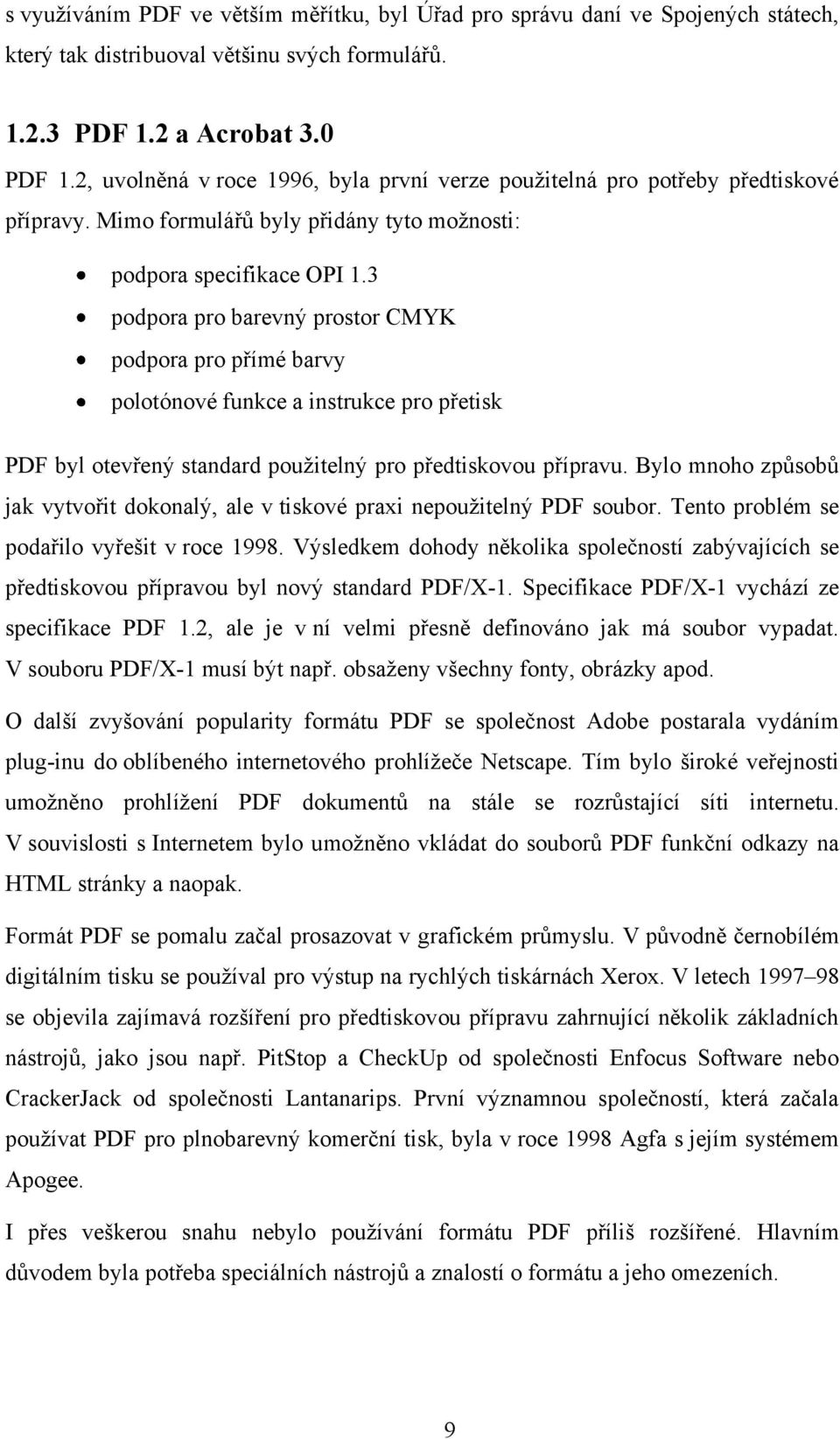 3 podpora pro barevný prostor CMYK podpora pro přímé barvy polotónové funkce a instrukce pro přetisk PDF byl otevřený standard použitelný pro předtiskovou přípravu.