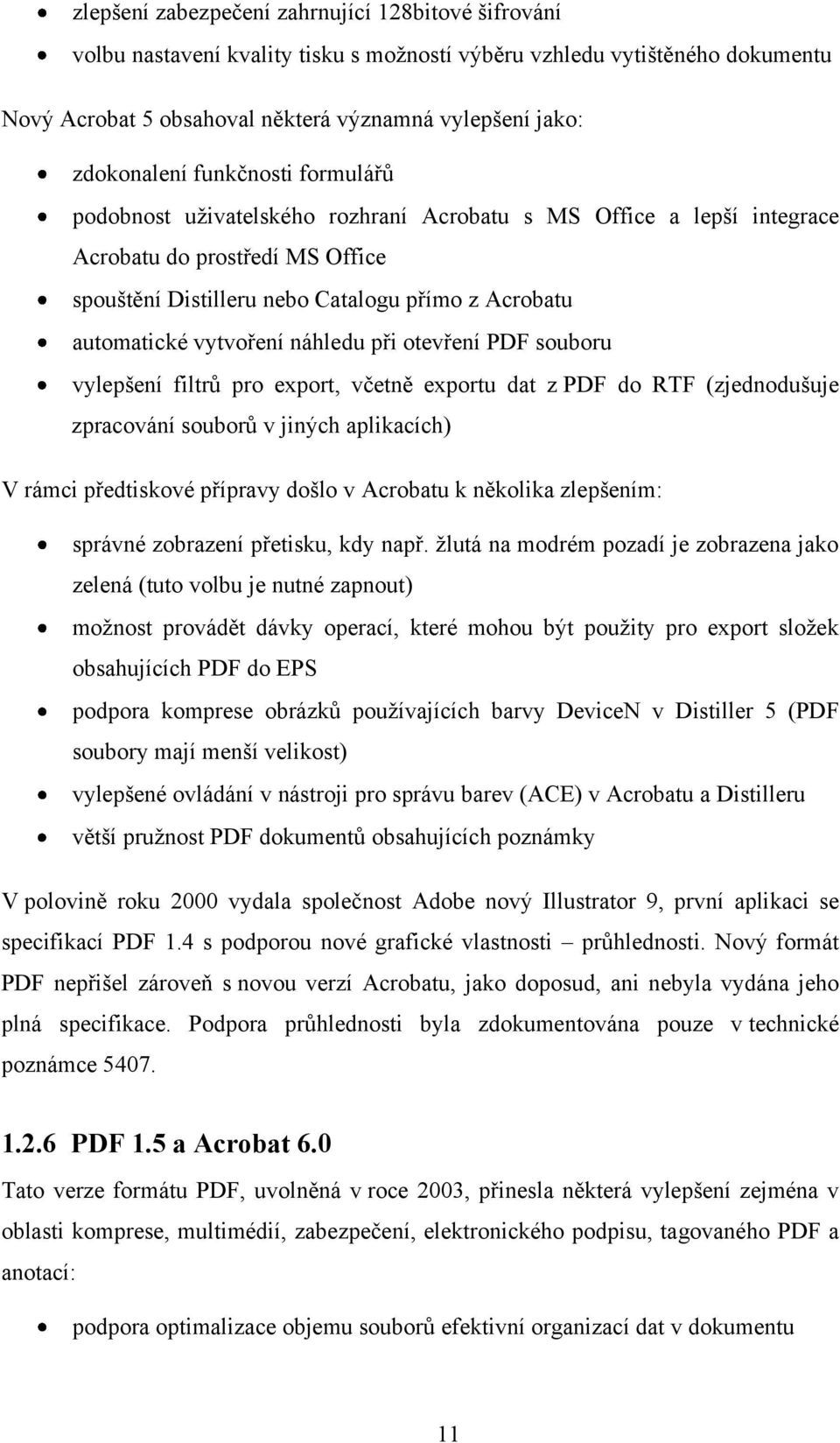 náhledu při otevření PDF souboru vylepšení filtrů pro export, včetně exportu dat z PDF do RTF (zjednodušuje zpracování souborů v jiných aplikacích) V rámci předtiskové přípravy došlo v Acrobatu k