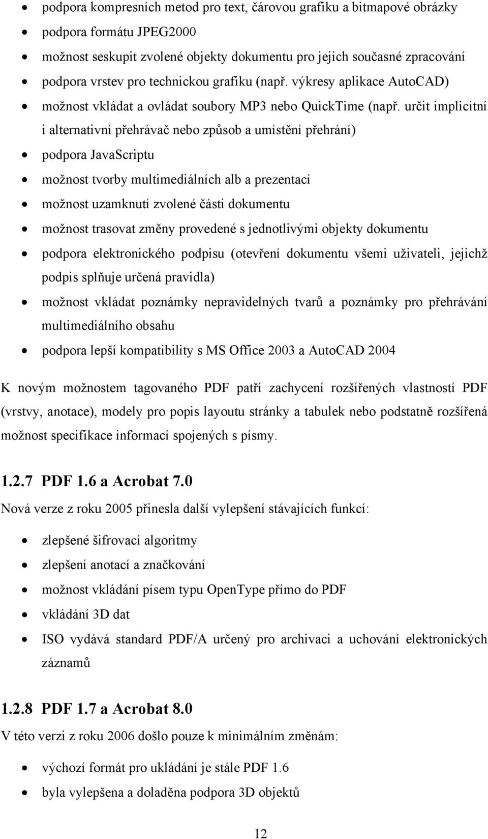 určit implicitní i alternativní přehrávač nebo způsob a umístění přehrání) podpora JavaScriptu možnost tvorby multimediálních alb a prezentací možnost uzamknutí zvolené části dokumentu možnost
