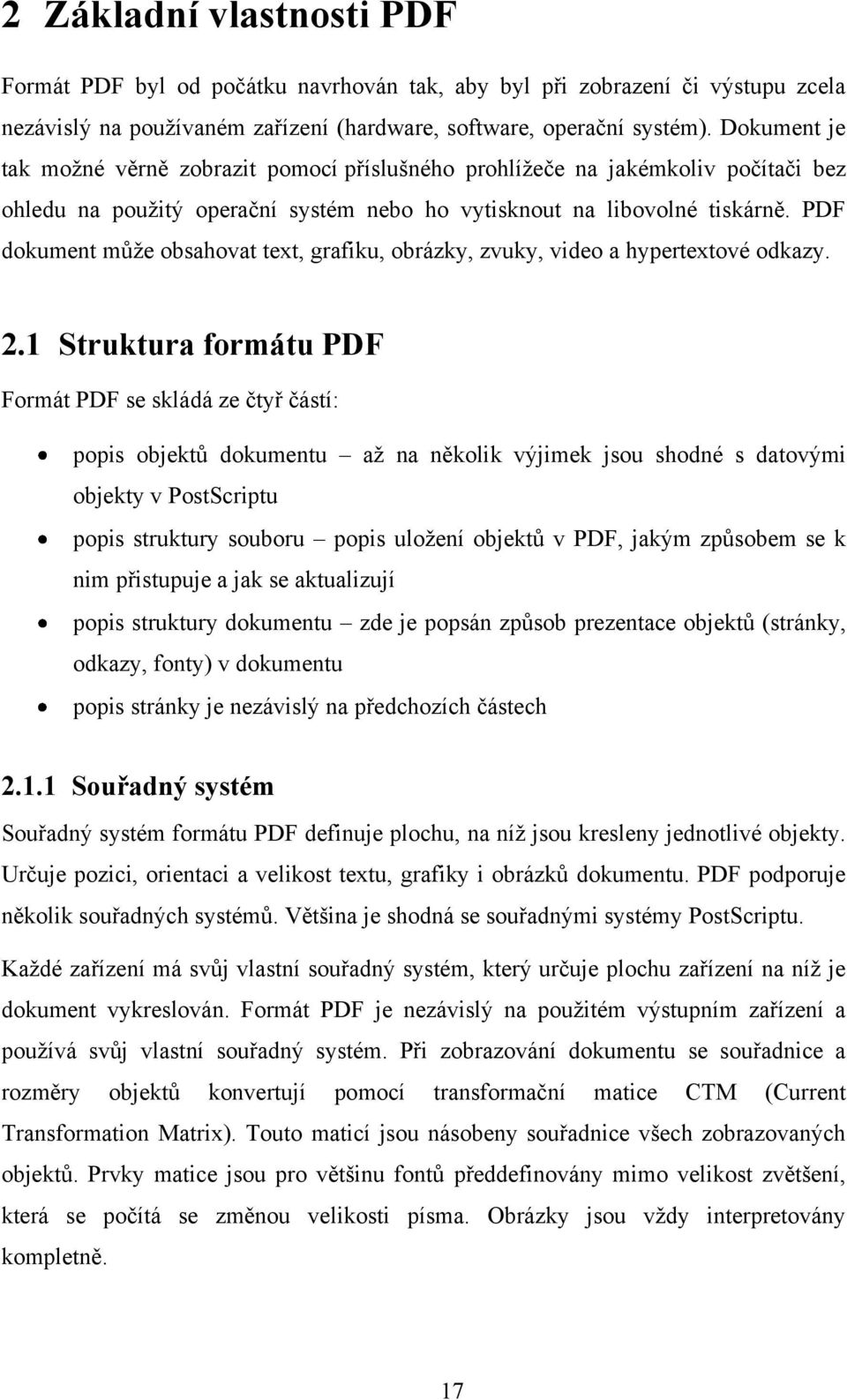 PDF dokument může obsahovat text, grafiku, obrázky, zvuky, video a hypertextové odkazy. 2.
