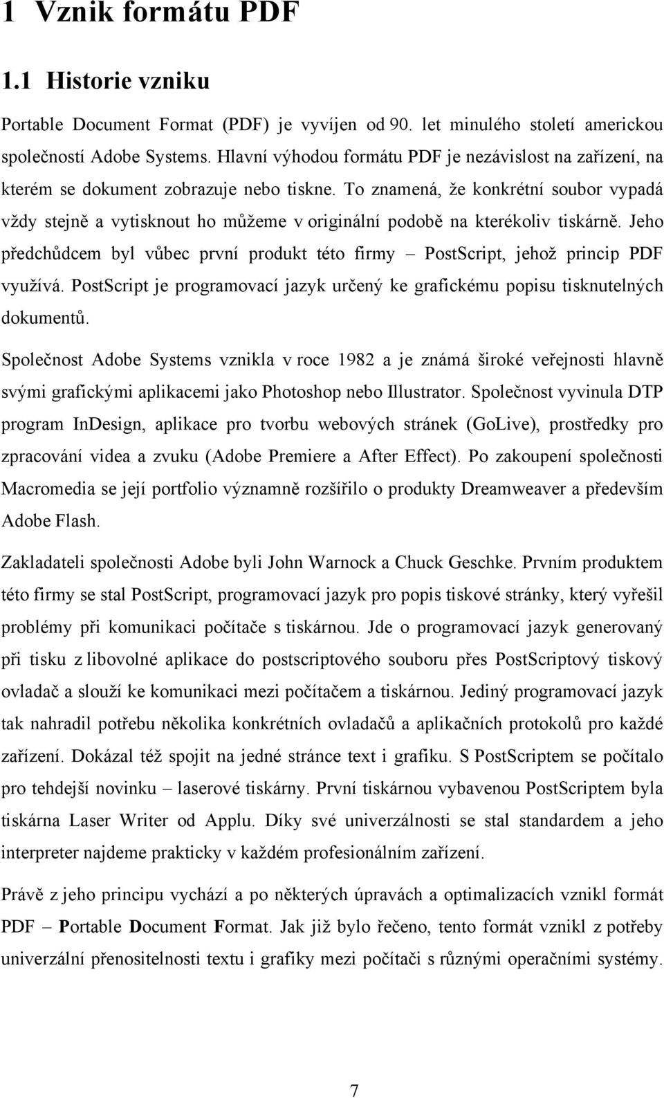 To znamená, že konkrétní soubor vypadá vždy stejně a vytisknout ho můžeme v originální podobě na kterékoliv tiskárně.