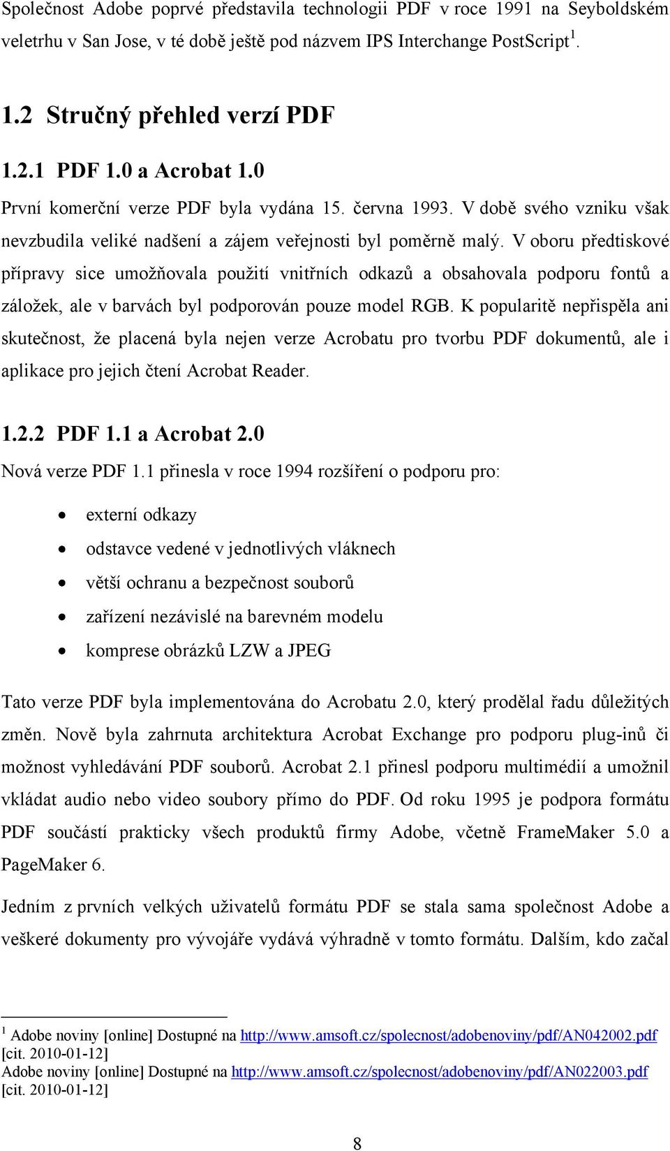 V oboru předtiskové přípravy sice umožňovala použití vnitřních odkazů a obsahovala podporu fontů a záložek, ale v barvách byl podporován pouze model RGB.