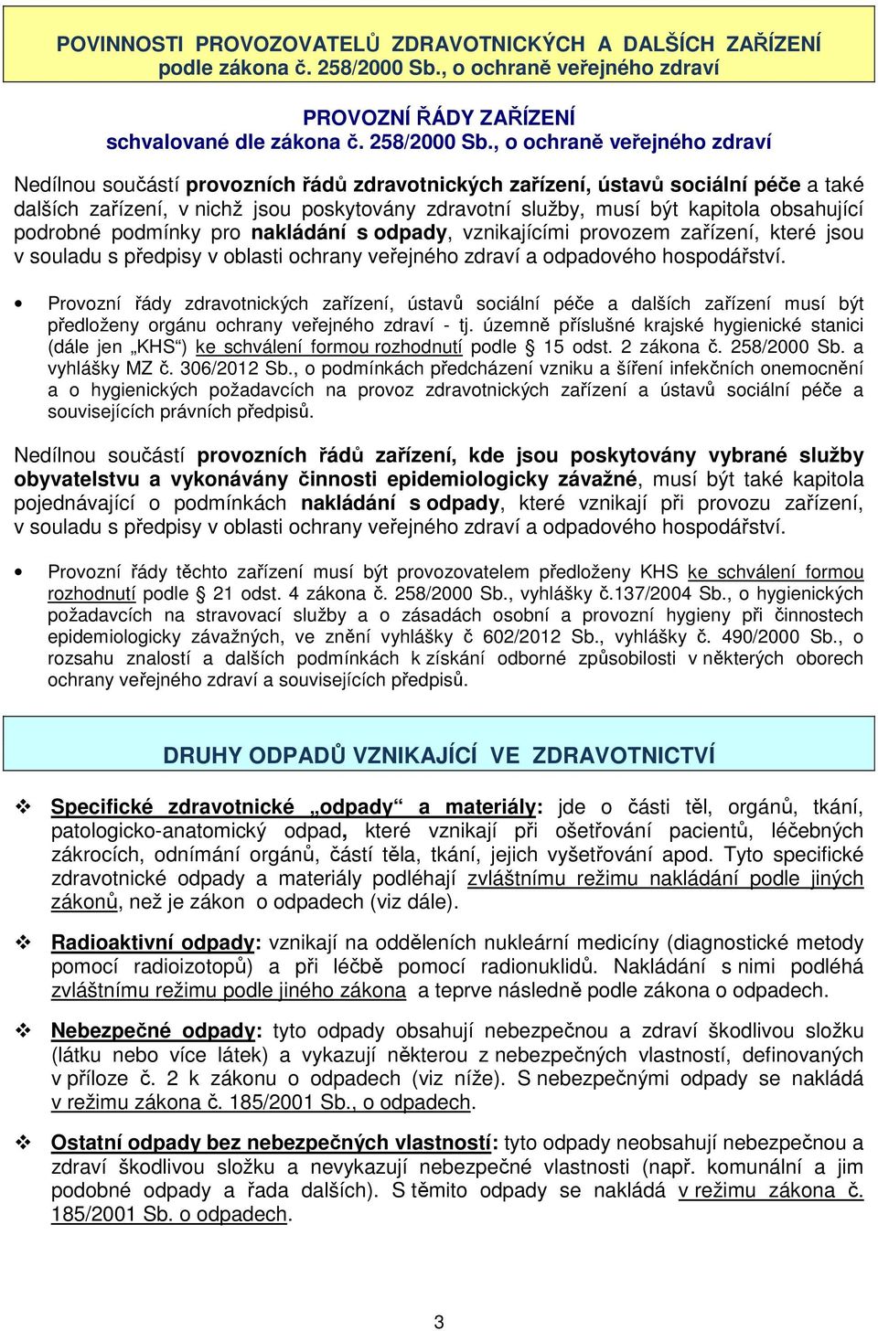 , o ochraně veřejného zdraví Nedílnou součástí provozních řádů zdravotnických zařízení, ústavů sociální péče a také dalších zařízení, v nichž jsou poskytovány zdravotní služby, musí být kapitola