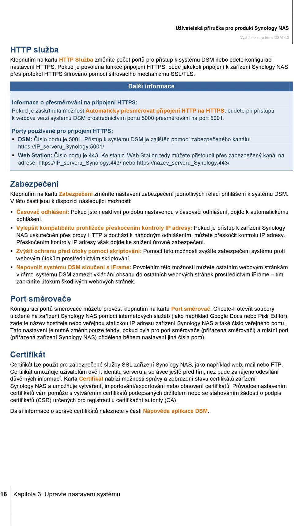 Další informace Informace o přesměrování na připojení HTTPS: Pokud je zaškrtnuta možnost Automaticky přesměrovat připojení HTTP na HTTPS, budete při přístupu k webové verzi systému DSM