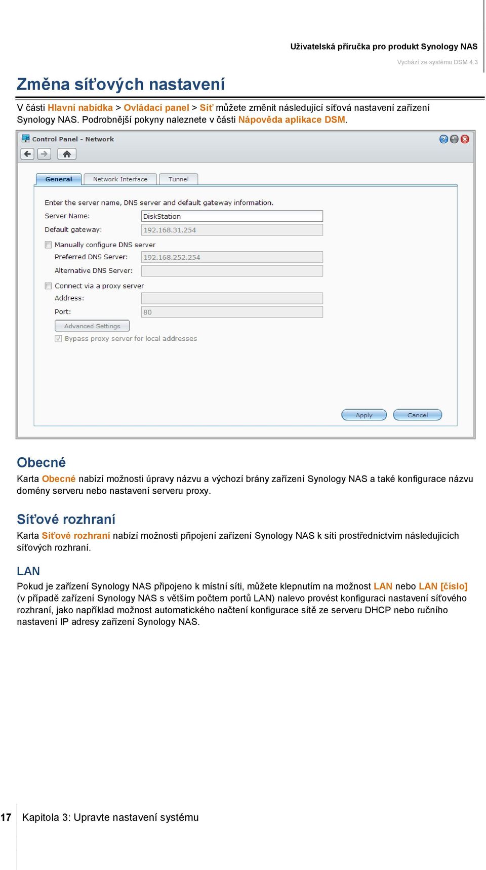 Obecné Karta Obecné nabízí možnosti úpravy názvu a výchozí brány zařízení Synology NAS a také konfigurace názvu domény serveru nebo nastavení serveru proxy.