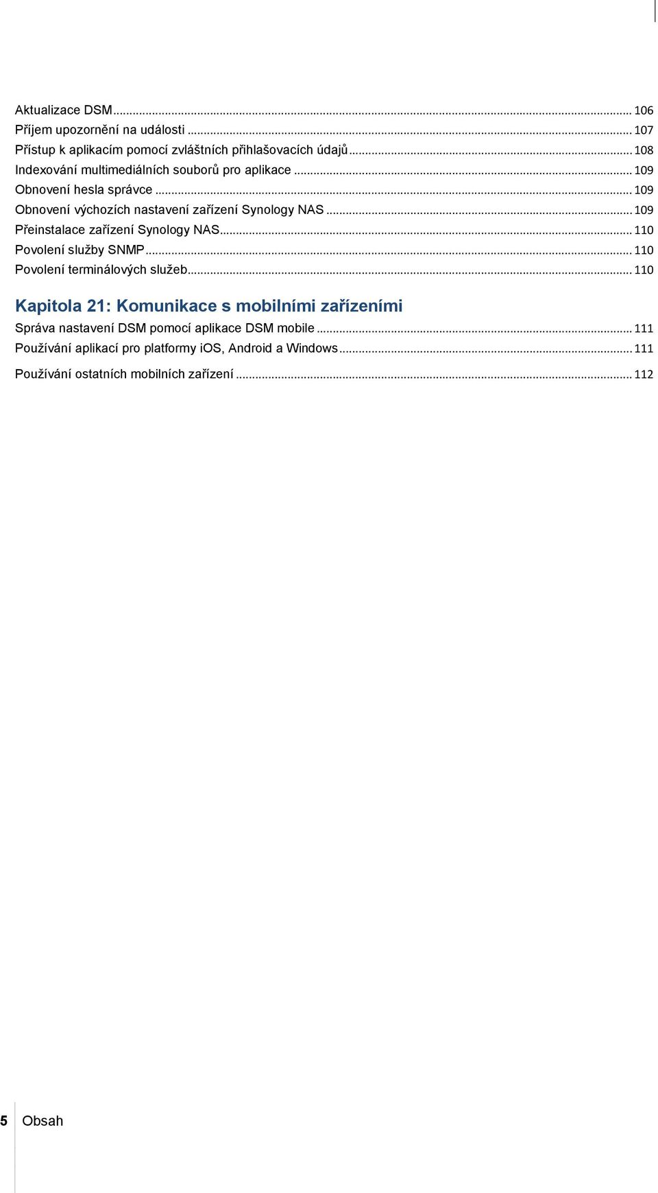 .. 109 Přeinstalace zařízení Synology NAS... 110 Povolení služby SNMP... 110 Povolení terminálových služeb.