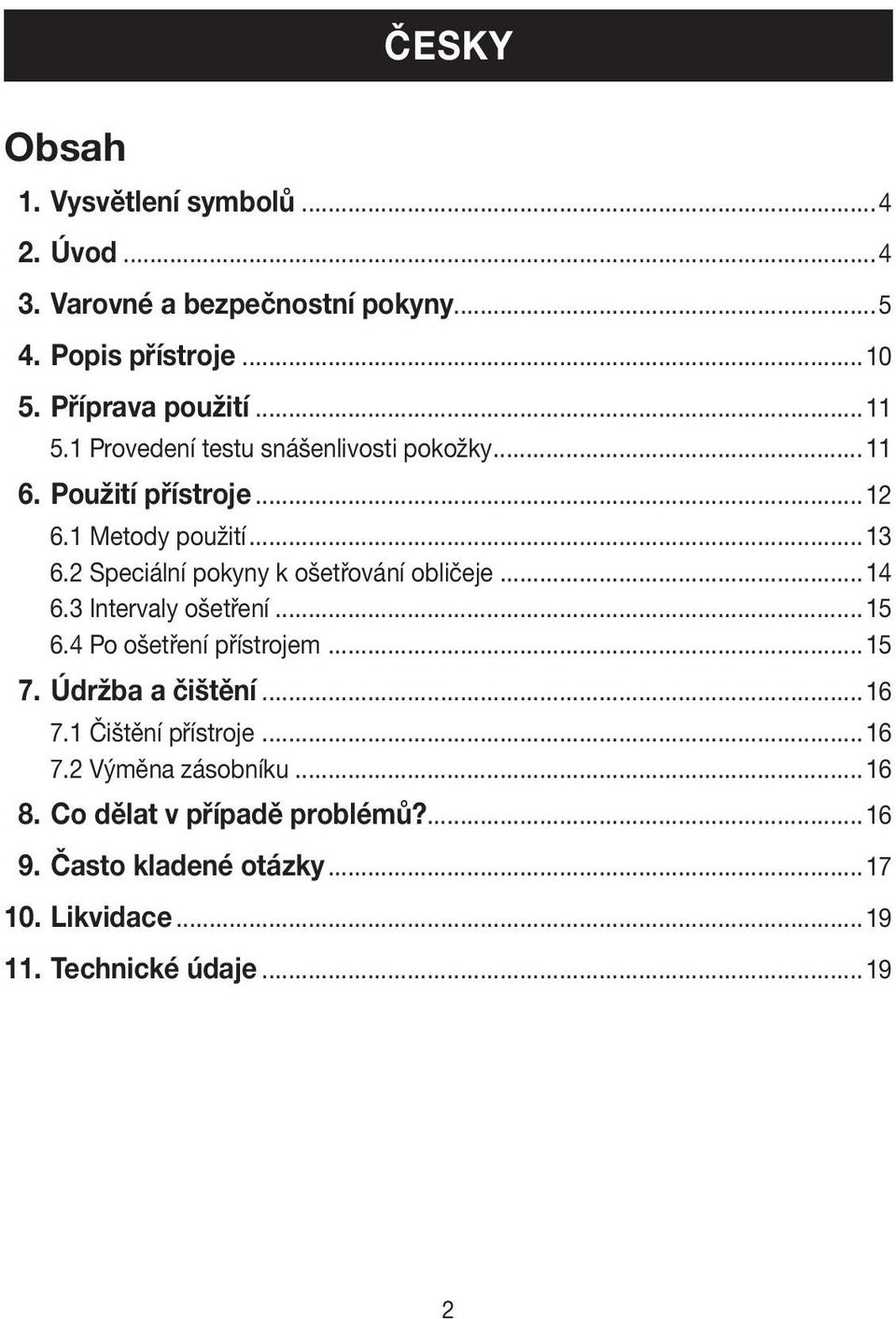 2 Speciální pokyny k ošetřování obličeje...14 6.3 Intervaly...15 6.4 Po přístrojem...15 7. Údržba a čištění...16 7.