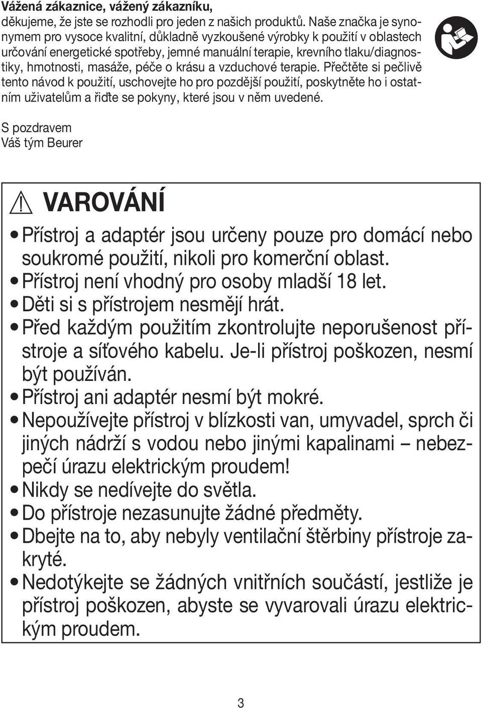 péče o krásu a vzduchové terapie. Přečtěte si pečlivě tento návod k použití, uschovejte ho pro pozdější použití, poskytněte ho i ostatním uživatelům a řiďte se pokyny, které jsou v něm uvedené.