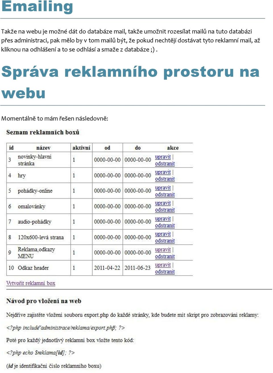 nechtějí dostávat tyto reklamní mail, až kliknou na odhlášení a to se odhlásí a