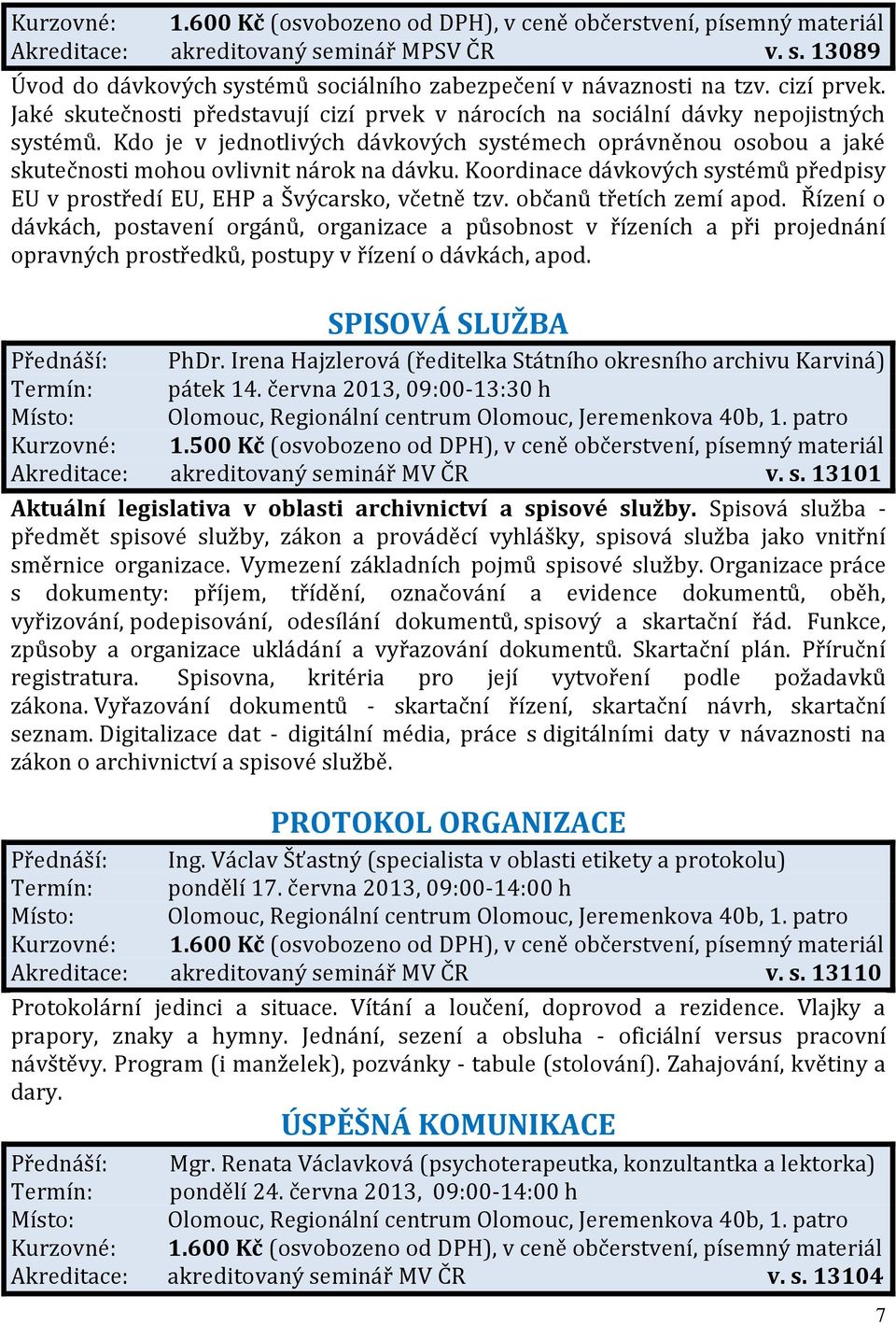 Koordinace dávkových systémů předpisy EU v prostředí EU, EHP a Švýcarsko, včetně tzv. občanů třetích zemí apod.