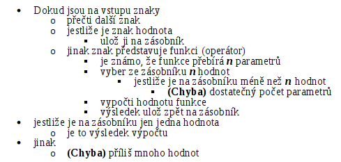 Výrazy v postfixovém zápisu Postfixová notace (též reverzní polská notace, RPN) 1920 představeno polským matematikem Łukasiewiczem operátor následuje své operandy, přičemž je odstraněna nutnost