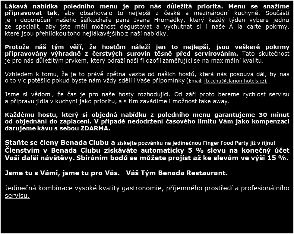 Vážení hosté, z důvodu uzavřené společnosti v čase podávání poledního menu je dnes Benada Restaurace uzavřena.