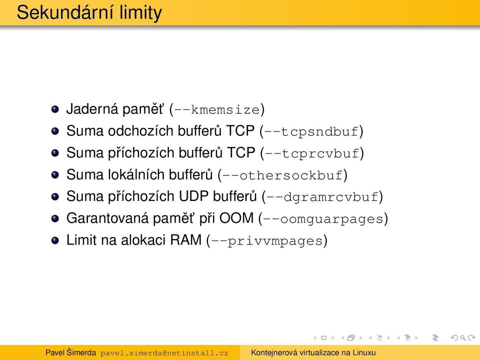 bufferů (--othersockbuf) Suma příchozích UDP bufferů (--dgramrcvbuf)