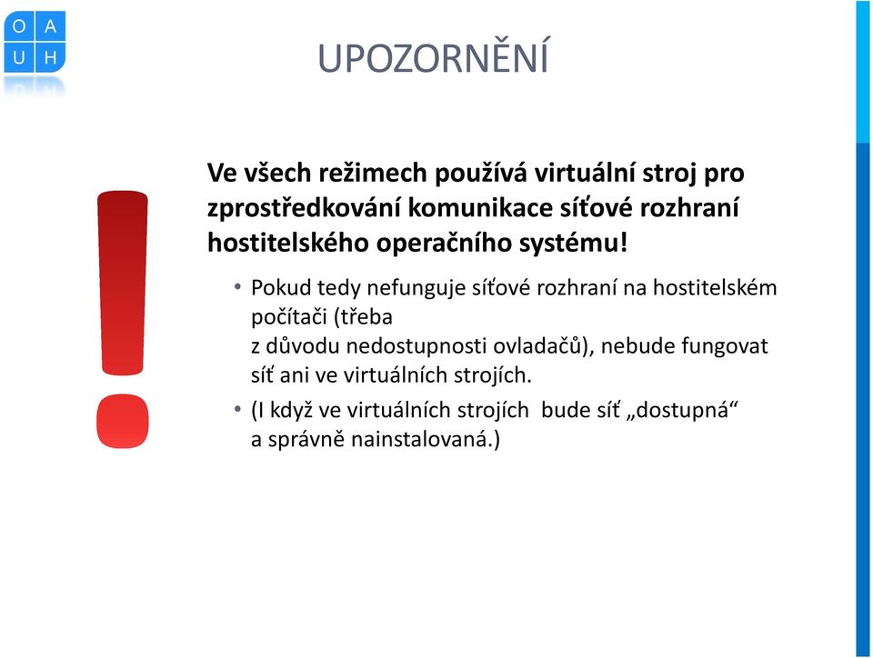 Pokud tedy nefunguje síťové rozhraní na hostitelském počítači (třeba z důvodu