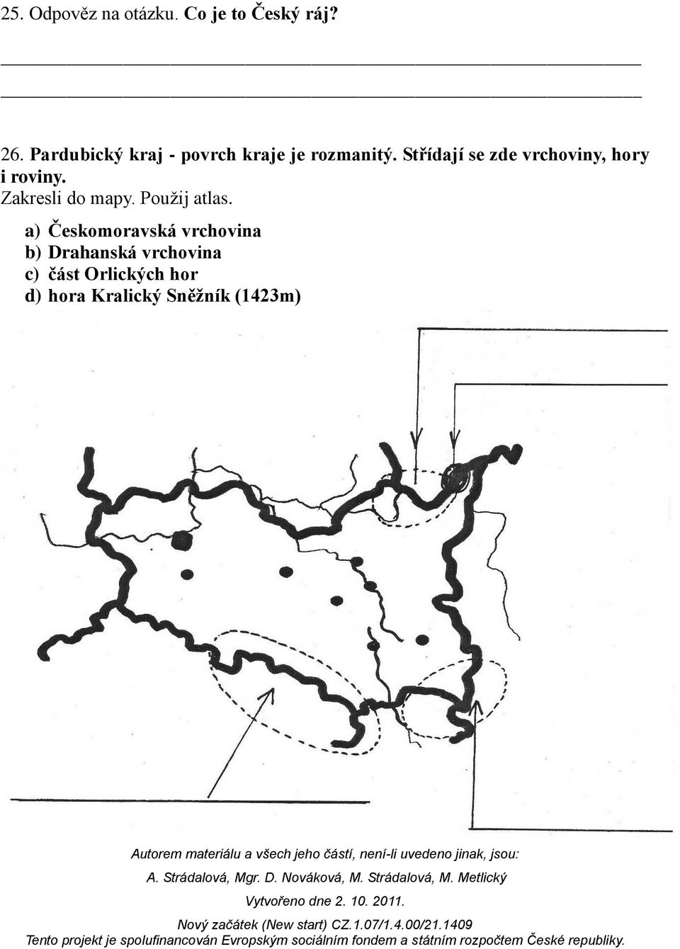 Střídají se zde vrchoviny, hory i roviny. Zakresli do mapy.