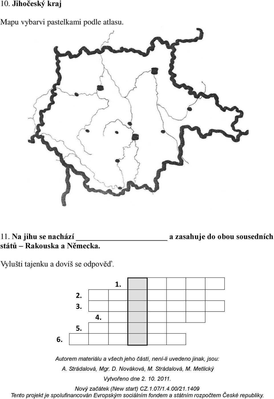 Na jihu se nachází a zasahuje do obou