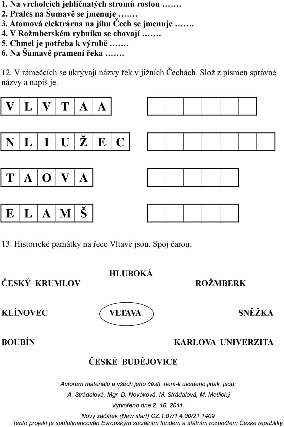 V rámečcích se ukrývají názvy řek v jižních Čechách. Slož z písmen správné názvy a napiš je.