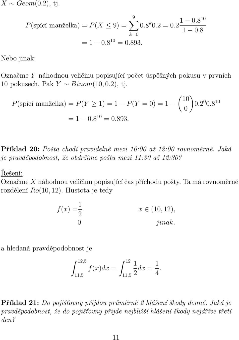 Jaká je pravděpodobnost, že obdržíme poštu mezi :30 až :30? Označme X náhodnou veličinu popisující čas příchodu pošty. Ta má rovnoměrné rozdělení Ro(0, ).