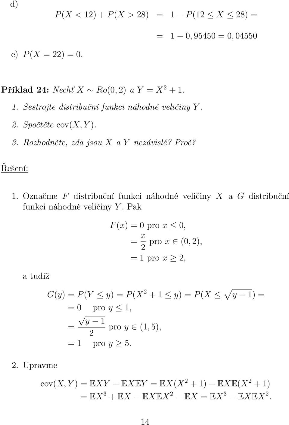 . Označme F distribuční funkci náhodné veličiny X a G distribuční funkci náhodné veličiny Y. Pak a tudíž.