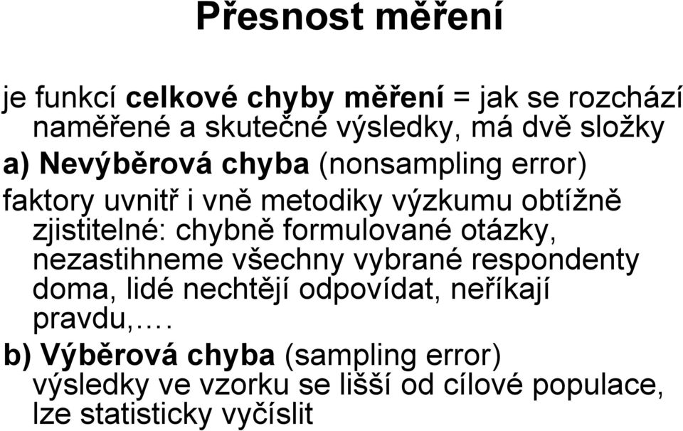 chybně formulované otázky, nezastihneme všechny vybrané respondenty doma, lidé nechtějí odpovídat, neříkají