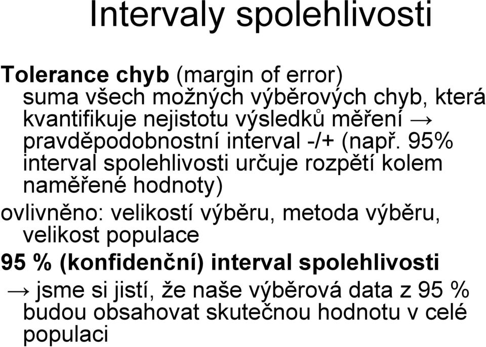 95% interval spolehlivosti určuje rozpětí kolem naměřené hodnoty) ovlivněno: velikostí výběru, metoda výběru,