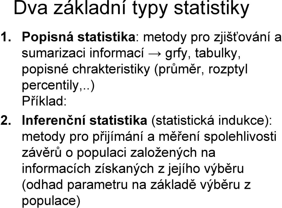 chrakteristiky (průměr, rozptyl percentily,..) Příklad: 2.