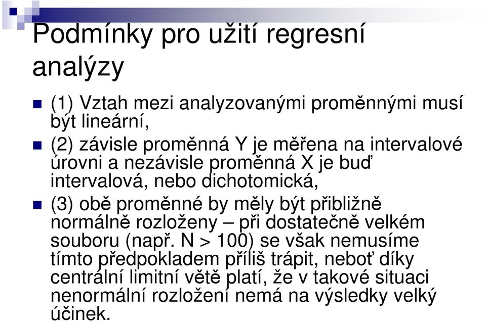 být přibližně normálně rozloženy při dostatečně velkém souboru (např.