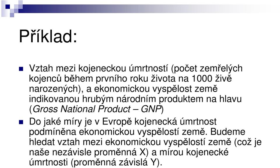 Product GNP) Do jaké míry je v Evropě kojenecká úmrtnost podmíněna ekonomickou vyspělostí země.