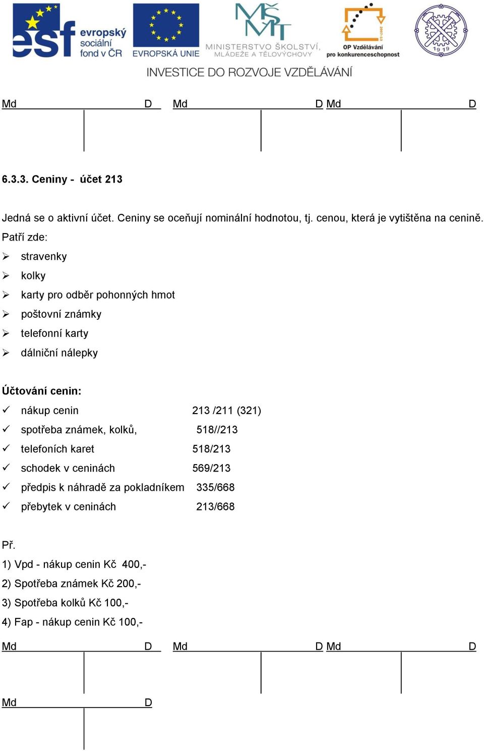 213 /211 (321) spotřeba známek, kolků, 518//213 telefoních karet 518/213 schodek v ceninách 569/213 předpis k náhradě za pokladníkem