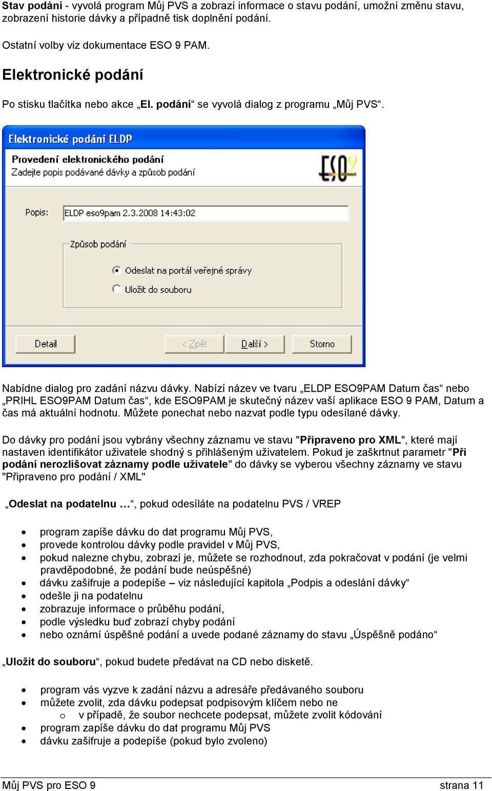 Nabízí název ve tvaru ELDP ESO9PAM Datum čas nebo PRIHL ESO9PAM Datum čas, kde ESO9PAM je skutečný název vaší aplikace ESO 9 PAM, Datum a čas má aktuální hodnotu.