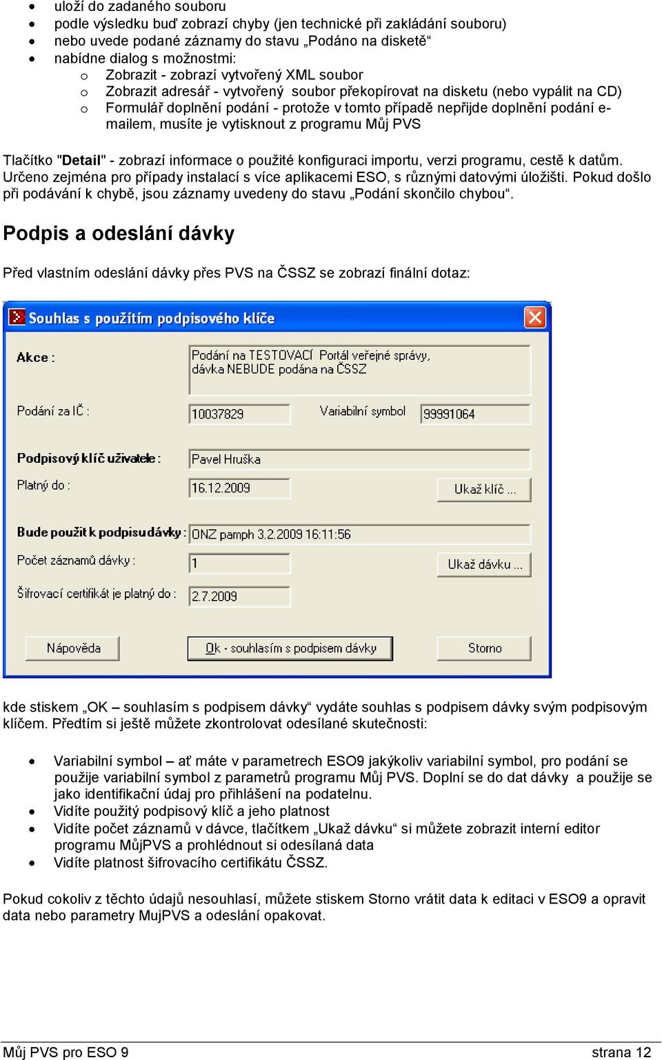 je vytisknout z programu Můj PVS Tlačítko "Detail" - zobrazí informace o použité konfiguraci importu, verzi programu, cestě k datům.